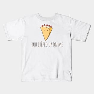 You Crêped Up On Me Kids T-Shirt